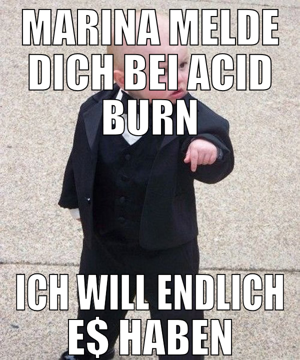 MARINA MELDE DICH BEI ACID BURN ICH WILL ENDLICH E