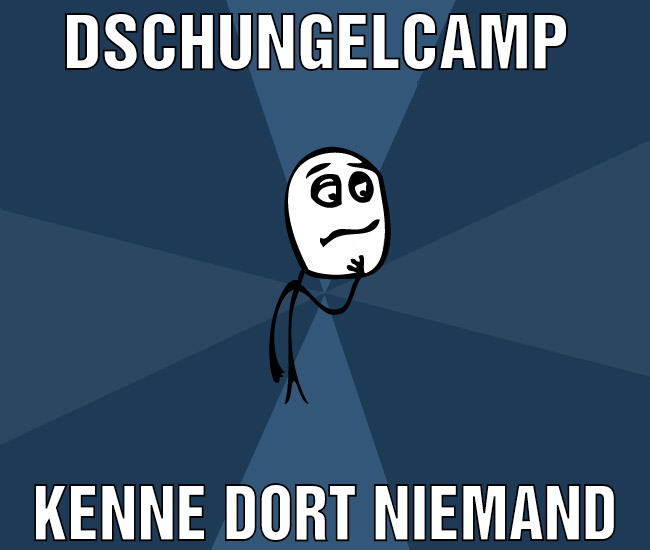 Dschungelcamp  Kenne dort niemand