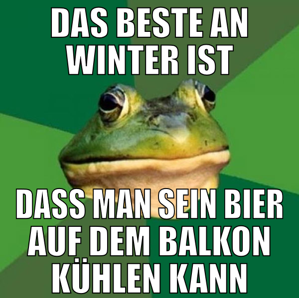 das beste an winter ist dass man sein bier auf dem