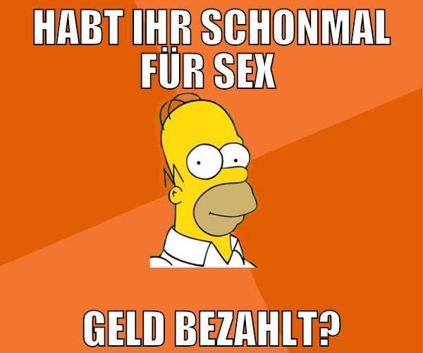 habt ihr schonmal für sex  geld bezahlt?