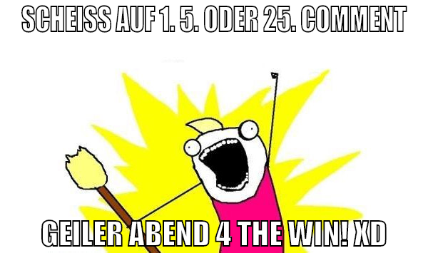 scheiß auf 1. 5. oder 25. comment geiler abend 4 t