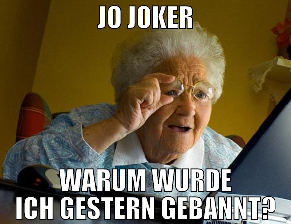 jo joker warum wurde ich gestern gebannt?