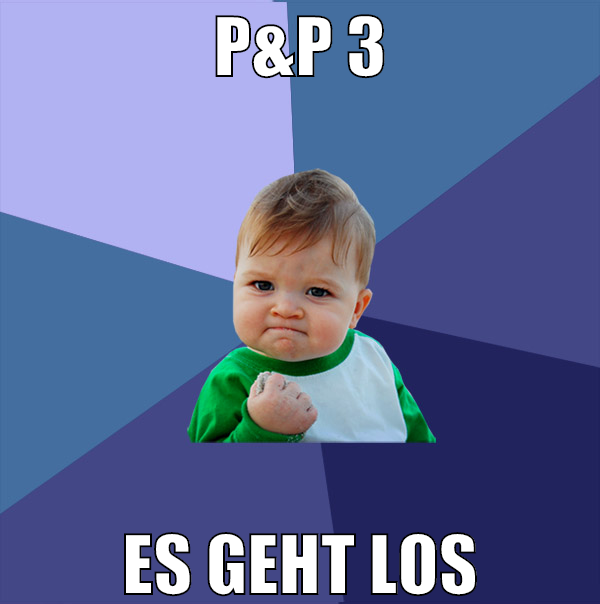 P&P 3 es geht los