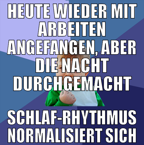 heute wieder mit arbeiten angefangen, aber die nac