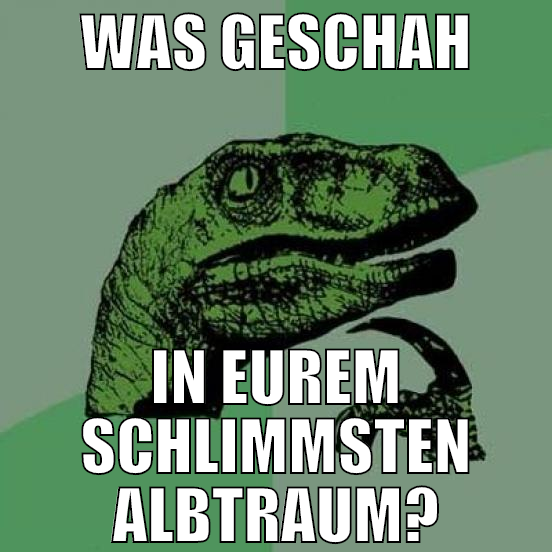 was geschah in eurem schlimmsten albtraum?