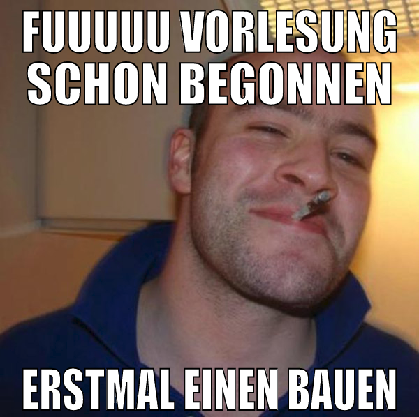 fuuuuu vorlesung schon begonnen erstmal einen baue