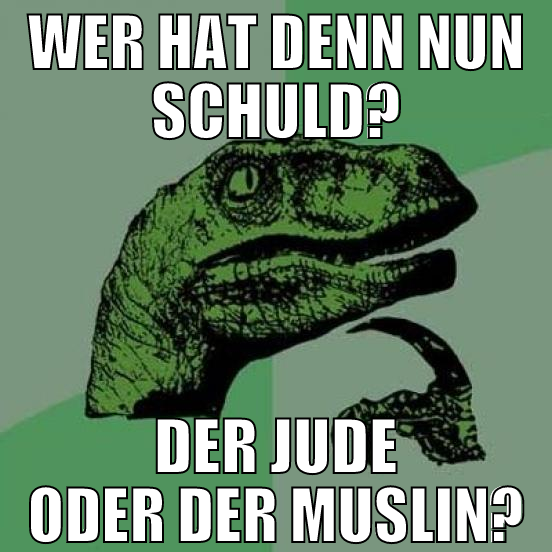 wer hat denn nun schuld? der jude oder der muslin?