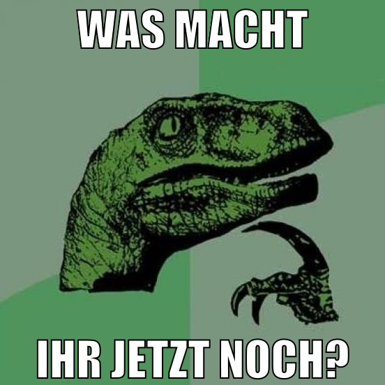 was macht ihr jetzt noch?