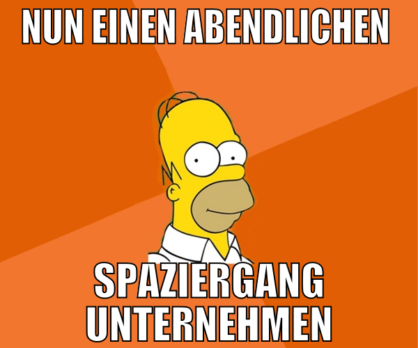 Nun einen abendlichen  spaziergang unternehmen
