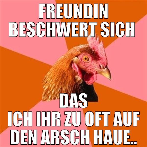 freundin beschwert sich  das ich ihr zu oft auf de