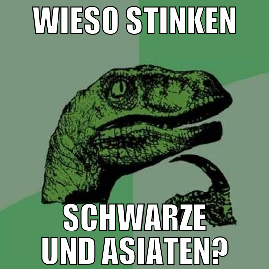 wieso stinken schwarze und asiaten?