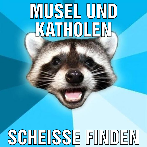 Musel und Katholen Scheisse finden