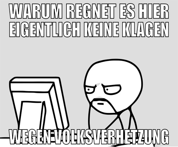 Warum regnet es hier eigentlich keine klagen wegen