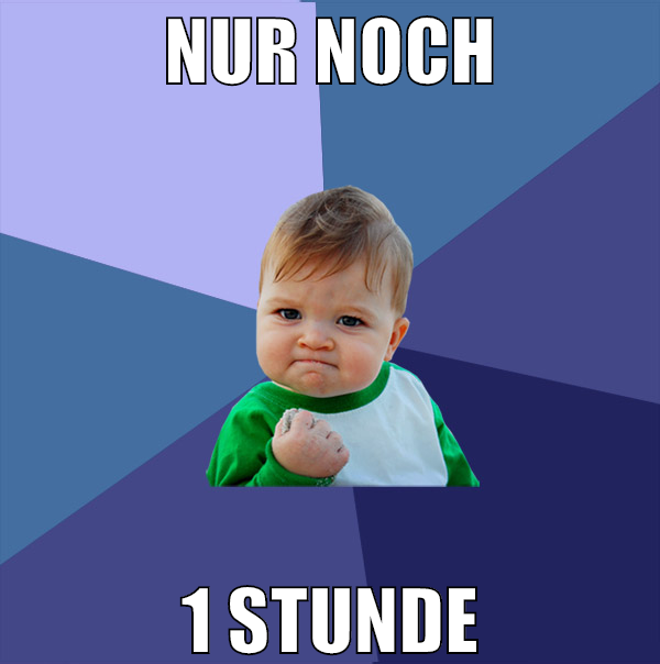 nur noch 1 stunde