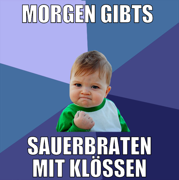 morgen gibts  sauerbraten mit klößen