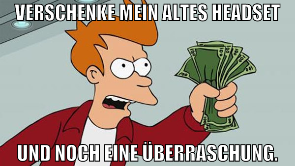 verschenke mein altes headset und noch eine überra