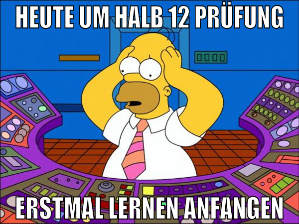 Heute um halb 12 prüfung erstmal lernen anfangen