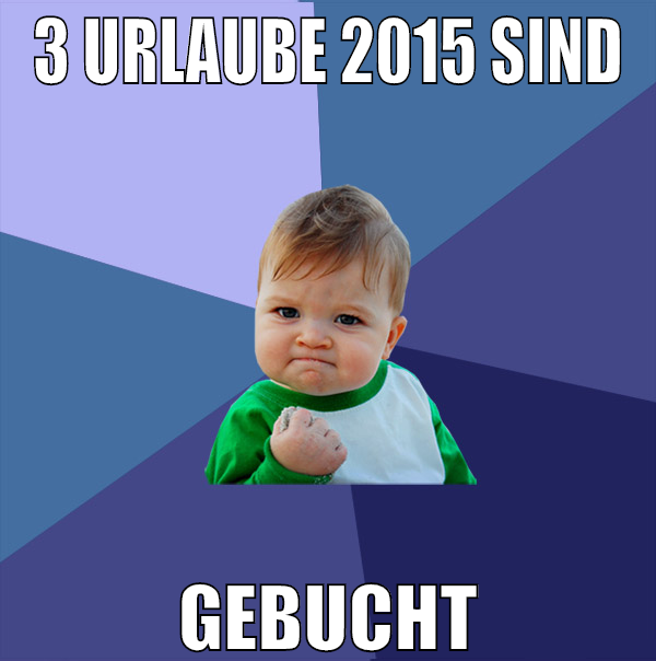 3 urlaube 2015 sind gebucht