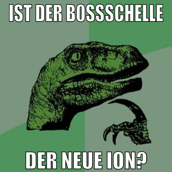 ist der b0ssschelle der neue ion?