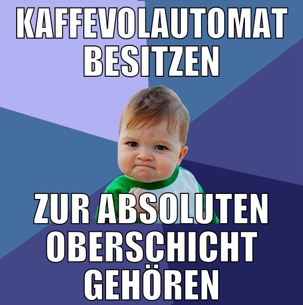 kaffevolautomat besitzen zur absoluten oberschicht