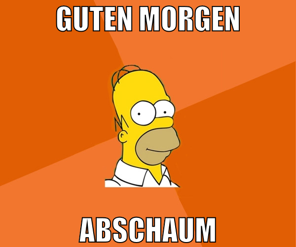 guten morgen abschaum