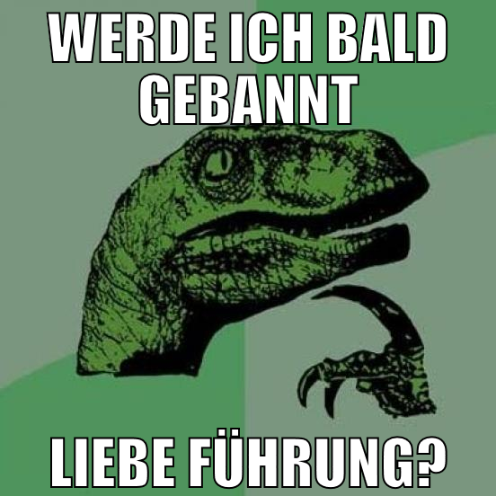 werde ich bald gebannt liebe führung?