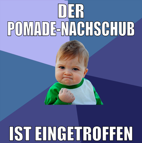 der pomade-nachschub ist eingetroffen