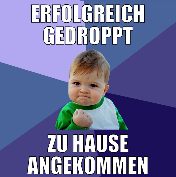 Erfolgreich gedroppt zu Hause angekommen