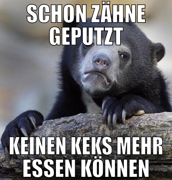 schon zähne geputzt keinen keks mehr essen können