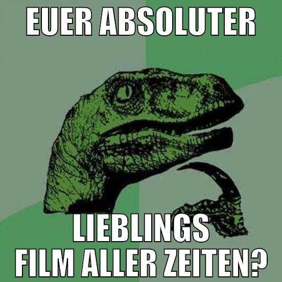 euer absoluter lieblings film aller zeiten?