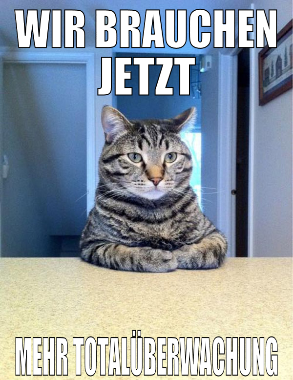 WIR BRAUCHEN JETZT MEHR TOTALÜBERWACHUNG