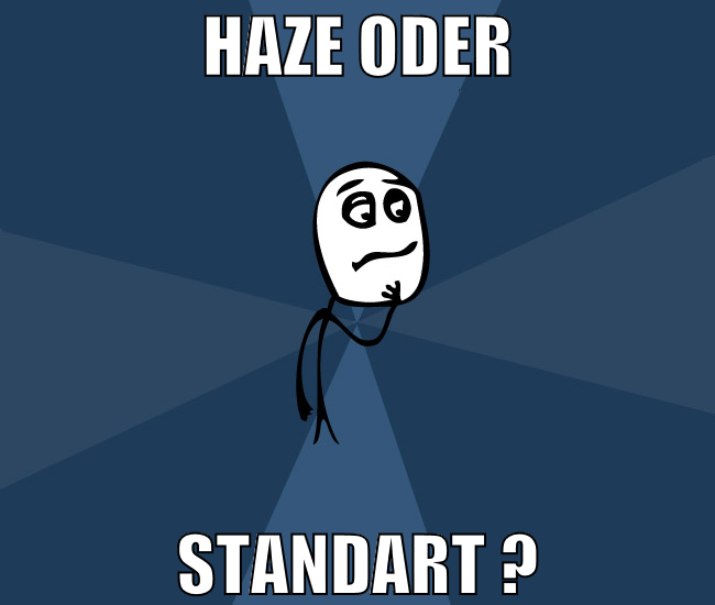 haze oder Standart ?