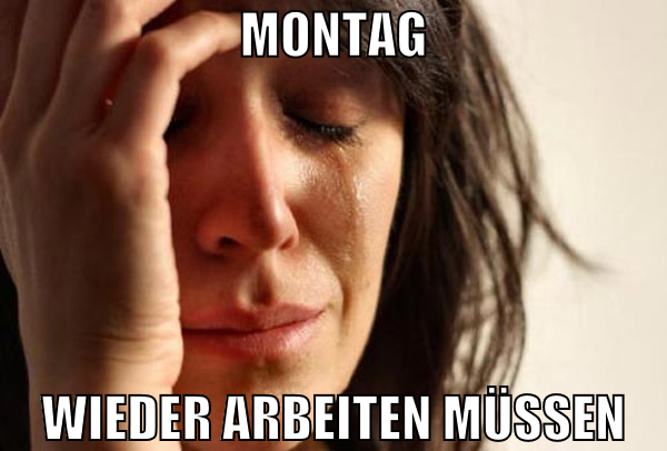 montag wieder arbeiten müssen