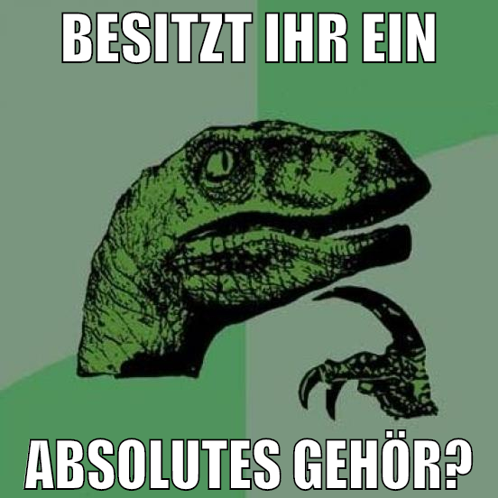 besitzt ihr ein absolutes gehör?