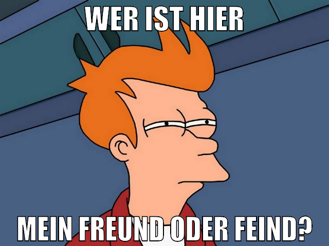 wer ist hier mein freund oder feind?