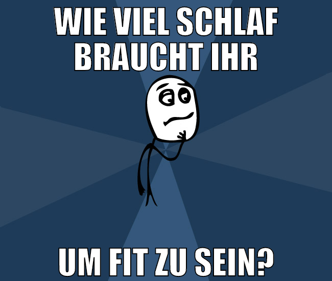 wie viel schlaf braucht ihr um fit zu sein?