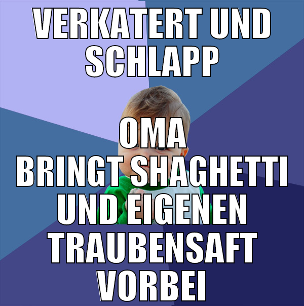 verkatert und schlapp oma bringt shaghetti und eig