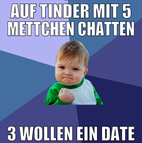 auf tinder mit 5 mettchen chatten 3 wollen ein dat