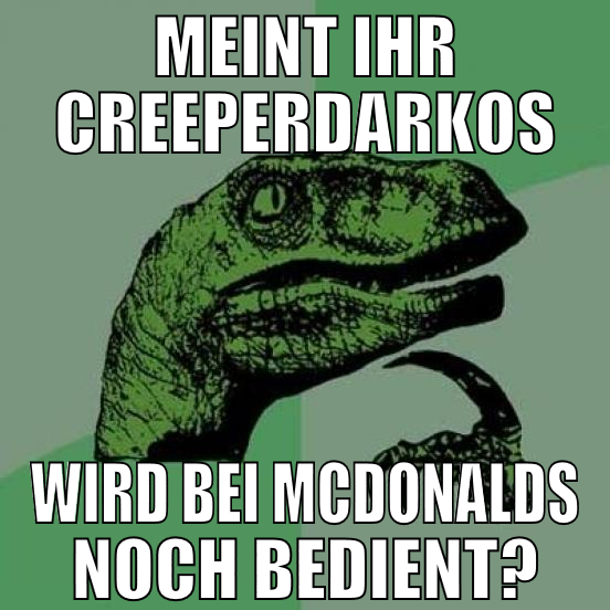 meint ihr creeperdarkos wird bei mcdonalds noch be