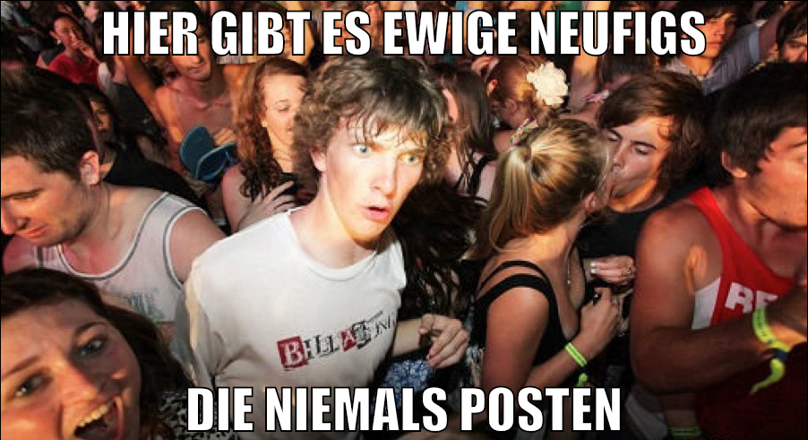 hier gibt es ewige Neufigs die niemals posten