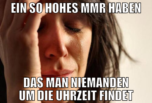 Ein so hohes mmr haben das man niemanden um die Uh