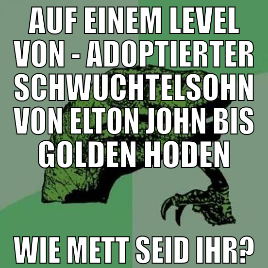 auf einem level von - adoptierter schwuchtelsohn v