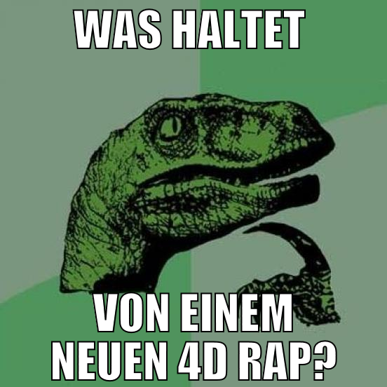Was haltet  von einem neuen 4D Rap?