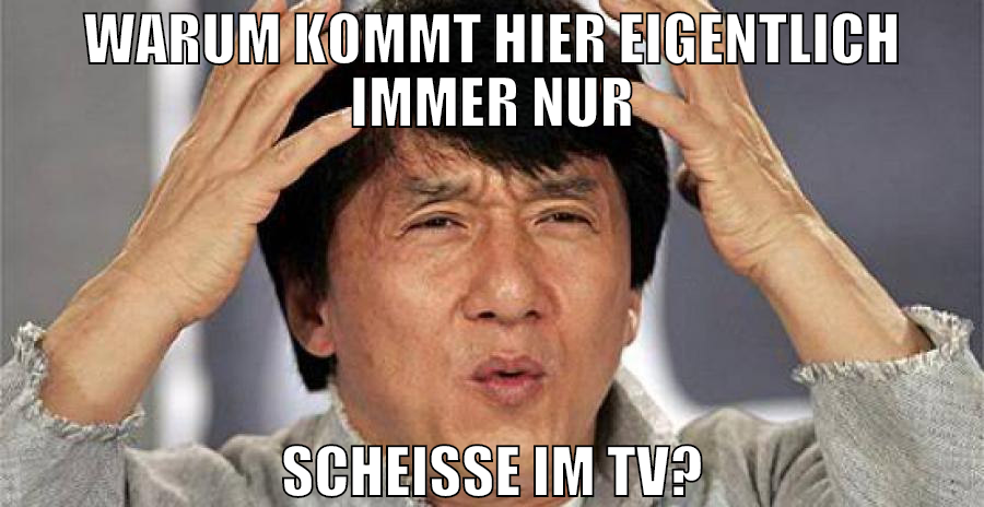 warum kommt hier eigentlich immer nur scheisse im