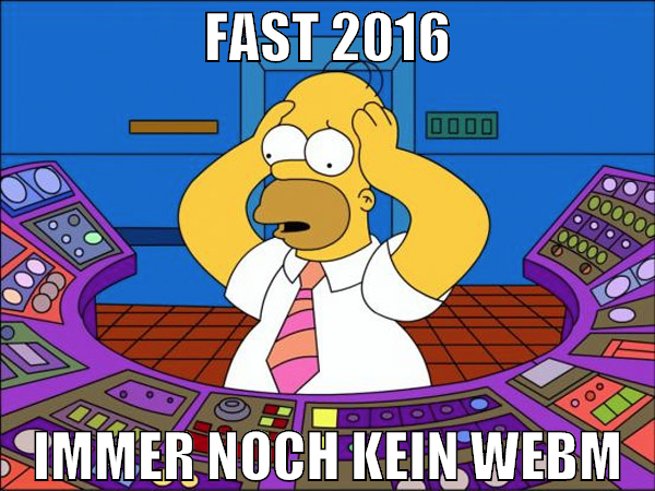 Fast 2016 immer noch kein WEBM