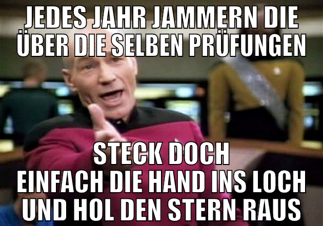 jedes jahr jammern die über die selben prüfungen s