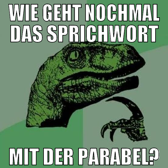 wie geht nochmal das sprichwort mit der parabel?