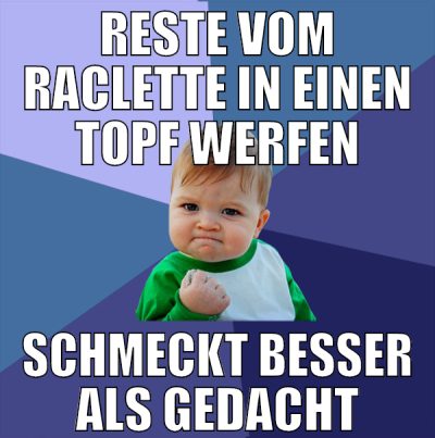 reste vom raclette in einen topf werfen schmeckt b