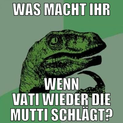 was macht ihr wenn vati wieder die mutti schlägt?