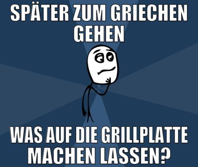 später zum griechen gehen was auf die grillplatte